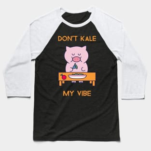 Don't kale my vibe Baseball T-Shirt